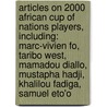 Articles On 2000 African Cup Of Nations Players, Including: Marc-Vivien Fo, Taribo West, Mamadou Diallo, Mustapha Hadji, Khalilou Fadiga, Samuel Eto'o door Hephaestus Books