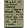 Articles On 2008 In Pakistan, Including: Pakistani General Election, 2008, Pakistan Premier League 2007 "08, Pakistani Films Of 2008, 2008 Lahore Bomb door Hephaestus Books