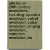 Articles On 20Th-Century Revolutions, Including: Spanish Revolution, Velvet Revolution, Cuban Revolution, Singing Revolution, Carnation Revolution, Bo by Hephaestus Books