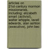 Articles On 21St-Century Mormon Missionaries, Including: Elizabeth Smart (Activist), Walter Whipple, Lavell Edwards, Alan Ashton (Executive), John Bec door Hephaestus Books