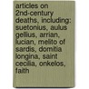 Articles On 2Nd-Century Deaths, Including: Suetonius, Aulus Gellius, Arrian, Lucian, Melito Of Sardis, Domitia Longina, Saint Cecilia, Onkelos, Faith door Hephaestus Books