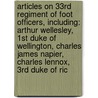 Articles On 33Rd Regiment Of Foot Officers, Including: Arthur Wellesley, 1St Duke Of Wellington, Charles James Napier, Charles Lennox, 3Rd Duke Of Ric by Hephaestus Books