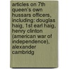 Articles On 7Th Queen's Own Hussars Officers, Including: Douglas Haig, 1St Earl Haig, Henry Clinton (American War Of Independence), Alexander Cambridg by Hephaestus Books