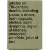 Articles On 7Th-Century Deaths, Including: Justus, C Dmon, Brahmagupta, Bhrikuti, Saint Dymphna, Ingvar, Al-Khansa, Ansegisel, Winefride, John Of Bicl door Hephaestus Books