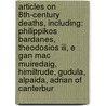 Articles On 8th-century Deaths, Including: Philippikos Bardanes, Theodosios Iii, E Gan Mac Muiredaig, Himiltrude, Gudula, Alpaida, Adrian Of Canterbur by Hephaestus Books