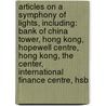 Articles On A Symphony Of Lights, Including: Bank Of China Tower, Hong Kong, Hopewell Centre, Hong Kong, The Center, International Finance Centre, Hsb by Hephaestus Books