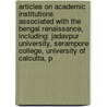 Articles On Academic Institutions Associated With The Bengal Renaissance, Including: Jadavpur University, Serampore College, University Of Calcutta, P door Hephaestus Books