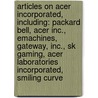 Articles On Acer Incorporated, Including: Packard Bell, Acer Inc., Emachines, Gateway, Inc., Sk Gaming, Acer Laboratories Incorporated, Smiling Curve door Hephaestus Books