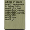 Articles On Adams County, Washington, Including: Hatton, Washington, Lind, Washington, Othello, Washington, Ritzville, Washington, Washtucna, Washingt by Hephaestus Books