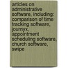 Articles On Administrative Software, Including: Comparison Of Time Tracking Software, Journyx, Appointment Scheduling Software, Church Software, Swipe by Hephaestus Books