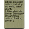 Articles On African Culture, Including: Old World, Safari, Ubuntu (Philosophy), Afro, African Philosophy, Africanization, Culture Of Africa, African C door Hephaestus Books