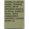 Articles On African Media, Including: Afrinic, List Of Television Stations In Africa, Media Of Africa, Africa Independent Television, Michael Power (A by Hephaestus Books