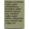 Articles On African Rugby Union Competitions, Including: Safari Sevens, Kenya Cup, Bamburi Rugby Super Series, Enterprise Cup, Victoria Cup (Rugby Uni door Hephaestus Books