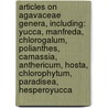 Articles On Agavaceae Genera, Including: Yucca, Manfreda, Chlorogalum, Polianthes, Camassia, Anthericum, Hosta, Chlorophytum, Paradisea, Hesperoyucca door Hephaestus Books