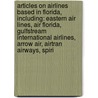 Articles On Airlines Based In Florida, Including: Eastern Air Lines, Air Florida, Gulfstream International Airlines, Arrow Air, Airtran Airways, Spiri by Hephaestus Books