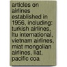 Articles On Airlines Established In 1956, Including: Turkish Airlines, Ltu International, Vietnam Airlines, Miat Mongolian Airlines, Liat, Pacific Coa door Hephaestus Books