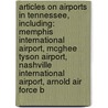 Articles On Airports In Tennessee, Including: Memphis International Airport, Mcghee Tyson Airport, Nashville International Airport, Arnold Air Force B door Hephaestus Books