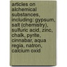 Articles On Alchemical Substances, Including: Gypsum, Salt (Chemistry), Sulfuric Acid, Zinc, Chalk, Pyrite, Cinnabar, Aqua Regia, Natron, Calcium Oxid door Hephaestus Books
