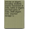 Articles On Aligarh, Including: Students Islamic Movement Of India, Battle Of Aligarh, Parcham Party Of India, 2006 Aligarh Riots, Anjuman Taraqqi-I-U by Hephaestus Books