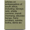 Articles On Ambassadors Of South Africa, Including: Deneys Reitz, Sheila Camerer, Mendi Msimang, Sibusiso Bengu, Harry Schwarz, Sandra Botha, Denis Wo by Hephaestus Books