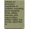 Articles On American Murderers Of Children, Including: West Memphis Three, Jeffrey Dahmer, John Wayne Gacy, William Calley, Ted Bundy, Albert Fish, Le door Hephaestus Books