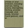 Articles On Anal Eroticism, Including: Anal Sex, Fisting, Enema, Klismaphilia, Felching, Prostate Massage, Anal Beads, Shocker (Hand Gesture), Anal Wi door Hephaestus Books