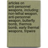 Articles On Anti-Personnel Weapons, Including: Non-Lethal Weapon, Anti-Personnel Weapon, Butterfly Bomb, Thermos Bomb, Early Thermal Weapons, Tripwire door Hephaestus Books
