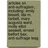 Articles On Anti-Suffragism, Including: Emily Bissell, Ida M. Tarbell, Mary Augusta Ward, Molly Elliot Seawell, Ernest Belfort Bax, Anti-Suffrage Leag door Hephaestus Books