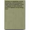 Articles On Appellate Courts, Including: Court Of Session, High Court Of Justiciary, Court Of Appeal Of New Zealand, Court Of Appeal (Hong Kong), Cour by Hephaestus Books
