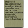 Articles On Appellate Review, Including: Appeal, Reversible Error, Trial De Novo, Certiorari, Appellate Jurisdiction, Discretionary Review, Harmless E by Hephaestus Books