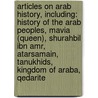 Articles On Arab History, Including: History Of The Arab Peoples, Mavia (Queen), Shurahbil Ibn Amr, Atarsamain, Tanukhids, Kingdom Of Araba, Qedarite door Hephaestus Books