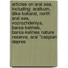 Articles On Aral Sea, Including: Aralkum, Dike Kokaral, North Aral Sea, Vozrozhdeniya, Barsa-Kelmes, Barsa-Kelmes Nature Reserve, Aral "Caspian Depres by Hephaestus Books