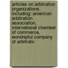 Articles On Arbitration Organizations, Including: American Arbitration Association, International Chamber Of Commerce, Worshipful Company Of Arbitrato by Hephaestus Books