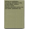 Articles On Arbitration, Including: Arbitration In The United States, Uniform Domain-Name Dispute-Resolution Policy, Lex Loci Arbitri, Arbitration Cla door Hephaestus Books