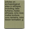 Articles On Archaeological Sites In Ethiopia, Including: Lake Turkana, Hadar, Ethiopia, Omo River, Melka Kunture, Omo Remains, Omo Kibish Formation, G door Hephaestus Books