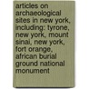 Articles On Archaeological Sites In New York, Including: Tyrone, New York, Mount Sinai, New York, Fort Orange, African Burial Ground National Monument by Hephaestus Books