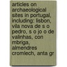 Articles On Archaeological Sites In Portugal, Including: Lisbon, Vila Nova De S O Pedro, S O Jo O De Valinhas, Con Mbriga, Almendres Cromlech, Anta Gr by Hephaestus Books