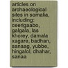Articles On Archaeological Sites In Somalia, Including: Ceerigaabo, Galgala, Las Khorey, Damala Xagare, Badhan, Sanaag, Yubbe, Hingalol, Dhahar, Sanaa by Hephaestus Books