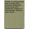 Articles On Archaeological Sites In South Africa, Including: Sterkfontein, Taung, Taung Child, Swartkrans, Kingdom Of Mapungubwe, Blombos Cave, Duinef by Hephaestus Books