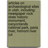 Articles On Archaeological Sites In Utah, Including: Newspaper Rock State Historic Monument, Canyonlands National Park, Paria River, Fremont River (Ut door Hephaestus Books