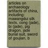 Articles On Archaeology Artifacts Of China, Including: Mawangdui Silk Texts, Cong (Jade), Bi (Jade), Pig Dragon, Jade Burial Suit, Sword Of Goujian, B door Hephaestus Books