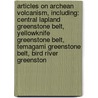 Articles On Archean Volcanism, Including: Central Lapland Greenstone Belt, Yellowknife Greenstone Belt, Temagami Greenstone Belt, Bird River Greenston door Hephaestus Books