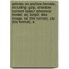 Articles On Archive Formats, Including: Gzip, Sharable Content Object Reference Model, Arj, Bzip2, Disk Image, Tar (File Format), Zip (File Format), S by Hephaestus Books