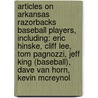 Articles On Arkansas Razorbacks Baseball Players, Including: Eric Hinske, Cliff Lee, Tom Pagnozzi, Jeff King (Baseball), Dave Van Horn, Kevin Mcreynol door Hephaestus Books