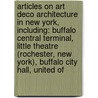 Articles On Art Deco Architecture In New York, Including: Buffalo Central Terminal, Little Theatre (Rochester, New York), Buffalo City Hall, United Of door Hephaestus Books