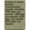 Articles On Asean Football Championship Squads, Including: 1996 Tiger Cup Squads, 1998 Tiger Cup Squads, 2000 Tiger Cup Squads, 2002 Tiger Cup Squads door Hephaestus Books