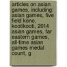 Articles On Asian Games, Including: Asian Games, Five Field Kono, Kootikooti, 2014 Asian Games, Far Eastern Games, All-Time Asian Games Medal Count, G door Hephaestus Books