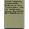 Articles On Assembly Constituencies In Jharkhand, Including: Dhanbad, Bokaro Steel City, Chandankiyari, Bagodar, Dumri, Giridih, Barhi, Hazaribagh, Ch door Hephaestus Books