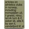 Articles On Athletics Clubs In Norway, Including: Tromsdalen Uil, Il Gneist, Ntnui, Larvik Turn & If, Asker Sk, Alta If, By Sen Il, Sandefjord Tif, St by Hephaestus Books