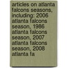 Articles On Atlanta Falcons Seasons, Including: 2006 Atlanta Falcons Season, 1986 Atlanta Falcons Season, 2007 Atlanta Falcons Season, 2008 Atlanta Fa door Hephaestus Books